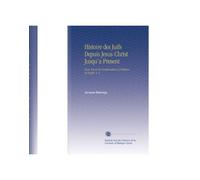 Histoire des Juifs Depuis Jesus-Christ Jusqu'a Present: Pour Servir de Continuation a l'Histoire de Joseph. V. 4