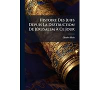 Histoire Des Juifs Depuis La Destruction De JÃ(c)rusalem À Ce Jour
