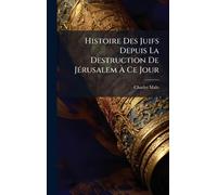 Histoire Des Juifs Depuis La Destruction De JÃ(c)rusalem À Ce Jour