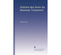 Histoire des livres du Nouveau Testament: Volume 1