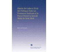 Histoire des Luttes et Rivalités Politiques Entre Les Puissances Maritimes et la France Durant la Seconde Moitié du Xviie Siècle: V.6 (French Edition)