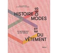 Histoire des modes et du vêtement: Du Moyen Age au XXIe siècle