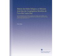Histoire des Ordres Religieux et Militaires Ainsi Que des Congrégations Séculières de l'un et de l'autre Sexe: Qui Ont Été Établies Jusqu'à Présent, ... Fondateurs et de Leurs Réformateurs, V.5