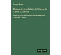 Histoire des orientalistes de l'Europe du XIIe au XIXe siècle: Précédée d'une esquisse historique des études orientales, Tome 2