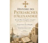 Histoire des Patriarches d’Alexandrie: De saint Marc l’évangéliste à Joseph Iᵉʳ - des origines à l’an 849 de notre ère - Tome I & II