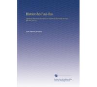 Histoire des Pays-Bas,: Depuis les Tems Anciens Jusqu'à la Création du Royaume des Pays-Bas, En 1815 V. 1