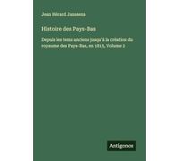 Histoire des Pays-Bas: Depuis les tems anciens jusqu'à la création du royaume des Pays-Bas, en 1815, Volume 2