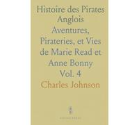 Histoire des Pirates Anglois: Aventures, Pirateries, et Vies de Marie Read et Anne Bonny