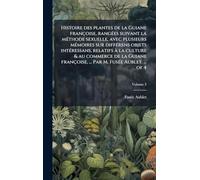 Histoire des plantes de la Guiane françoise, rangÃ(c)es suivant la mÃ(c)thode sexuelle, avec plusieurs mÃ(c)moires sur diffÃ(c)rens objets ... ... Par M. FusÃ(c)e Aublet. ... of 4