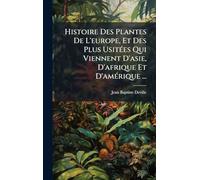 Histoire Des Plantes De L'europe, Et Des Plus UsitÃ(c)es Qui Viennent D'asie, D'afrique Et D'amÃ(c)rique ...
