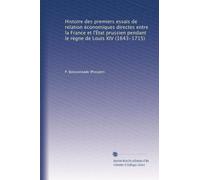 Histoire des premiers essais de relation économiques directes entre la France et l'État prussien pendant le règne de Louis XIV (1643-1715)