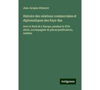 Histoire des relations commerciales et diplomatiques des Pays-Bas: Avec le Nord de L'Europe, pendant le XVIe siècle, accompagnée de pièces justificatives, inédites