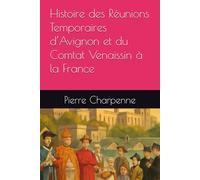 Histoire des Réunions Temporaires d’Avignon et du Comtat Venaissin à la France
