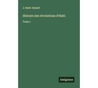 Histoire des révolutions d'Haïti: Tome 1