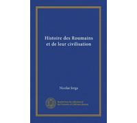 Histoire des Roumains et de leur civilisation