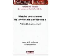 Histoire des sciences de la vie et de la médecine: Volume 1, Antiquité et Moyen Age