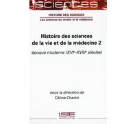 Histoire des sciences de la vie et de la médecine: Volume 2, Epoque moderne (XVIe-XVIIIe siècles)
