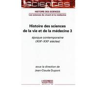 Histoire des sciences de la vie et de la médecine: Volume 3, Epoque contemporaine (XIXe-XXIe siècles)