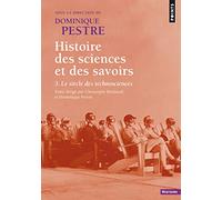 Histoire des sciences et des savoirs - Tome 3: Le Siècle des technosciences (Points Histoire)