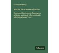 Histoire des sciences médicales: Comprenant l'anatomie, la physiologie, la médecine, la chirurgie et les doctrines de pathologie générale, Tome 2