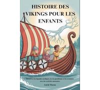 HISTOIRE DES VIKINGS POUR LES ENFANTS: Découvrez les légendes nordiques, la vie quotidienne et les aventures avec des activités amusantes