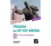 Histoire des XXe-XXIe siècles: Tome 3, 1973-2000 : La fin du monde bipolaire