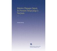 Histoire d'Espagne Depuis les Premiers Temps Jusqu'à Nos Jours: V. 5