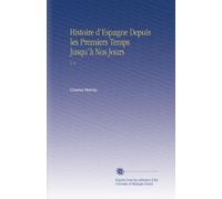 Histoire d'Espagne Depuis les Premiers Temps Jusqu'à Nos Jours: V. 6
