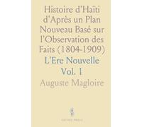 Histoire d'Haïti d'Après un Plan Nouveau Basé sur l'Observation des Faits (1804-1909): L'Ere Nouvelle