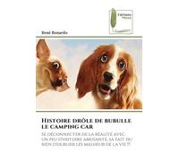 Histoire drôle de bubulle le camping car: Se déconnecter de la réalité avec un peu d'histoire amusante, sa fait du bien d'oublier les malheur de la vie !!!