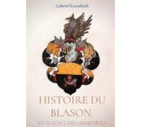 Histoire Du Blason Et Science Des Armoiries (ebook)