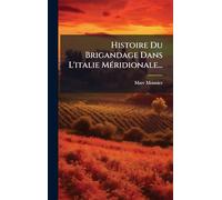Histoire Du Brigandage Dans L'italie MÃ(c)ridionale...