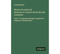 Histoire du canton de Sennecey-le-Grand et de ses dix-huit communes: Tome 2, Topographie, géologie, organisation religieuse et administrative