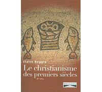 Histoire du christianisme des premiers siècles: Ier-IIIe siècles - Naissance et premier développement du christianisme