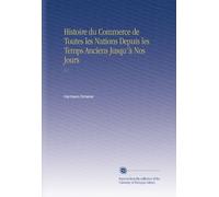 Histoire du Commerce de Toutes les Nations Depuis les Temps Anciens Jusqu'à Nos Jours: V.1