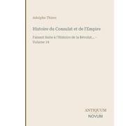 Histoire du Consulat et de l'Empire: Faisant Suite à l'Histoire de la Révolut... - Volume 19