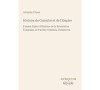 Histoire du Consulat et de l'Empire: Faisant Suite à l'Histoire de la Révolution Française, In Twenty Volumes, Volume 18