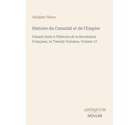Histoire du Consulat et de l'Empire: Faisant Suite à l'Histoire de la Révolution Française, In Twenty Volumes, Volume 17