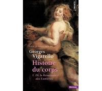 Histoire du corps, tome 1 (Réédition): De la Renaissance aux Lumières T1 (Points Histoire, 1)