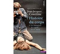 Histoire du corps, tome 3: Les mutations du regard. Le XXe siècle (Points Histoire, 3)