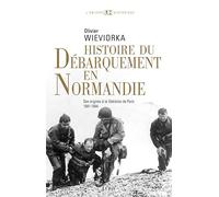 Histoire du débarquement en Normandie: Des origines à la libération de Paris (1941-1944) (L'Univers historique)