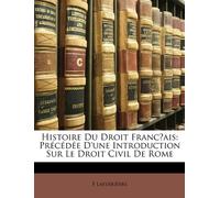 Histoire Du Droit Franc̜ais: Précédée D'une Introduction Sur Le Droit Civil De Rome