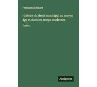 Histoire du droit municipal au moyen âge et dans les temps modernes: Tome 1