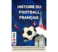 Histoire du football français: L'histoire complète des LWS Bleus: Comment le football est devenu le cœur de l'identité et de l'unité françaises