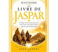 HISTOIRE DU LIVRE DE JASPAR: Les Mages suivant l'étoile jusqu'au Roi : Visions reçues sur le chemin du désert, espérance ancrée au-delà du palais