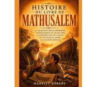 HISTOIRE DU LIVRE DE MATHUSALEM: La tradition orale préservée : L’enseignement du grand-père, la construction de l’Arche, du souvenir du Jardin au jugement mondial