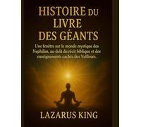 HISTOIRE DU LIVRE DES GÉANTS:: Une fenêtre sur le monde mystique des Nephilim, au-delà du récit biblique et des enseignements cachés des Veilleurs
