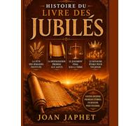 HISTOIRE DU LIVRE DES JUBILÉS: La Fête des Semaines instituée La restauration promise aux saints Le jugement final sur la terre Le Royaume établi pour toujours