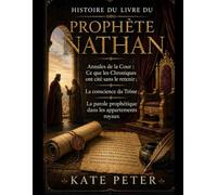 HISTOIRE DU LIVRE DU PROPHÈTE NATHAN:: Annales de la Cour: Ce que les Chroniques ont cité sans le retenir; La conscience du Trône; La parole prophétique dans les appartements royaux