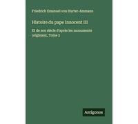 Histoire du pape Innocent III: Et de son siècle d'après les monuments originaux, Tome 2